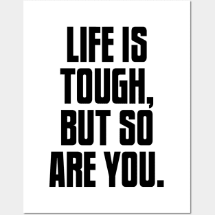 Life is Tough, But So Are You, Motivation Posters and Art